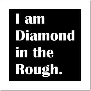 I am daiamond in the Rough. Posters and Art